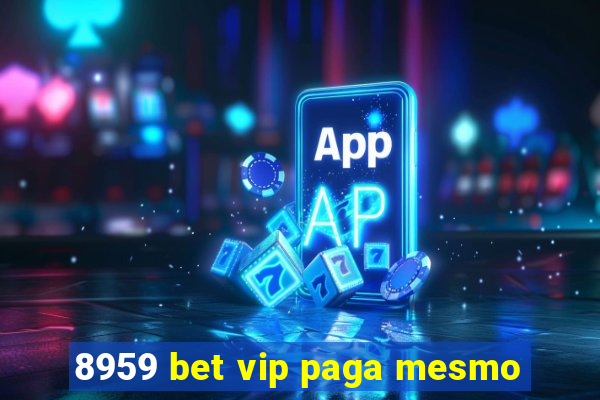 8959 bet vip paga mesmo